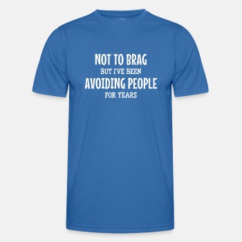 Not to brag, but I've been avoiding people for ... - Functional T-shirt for men