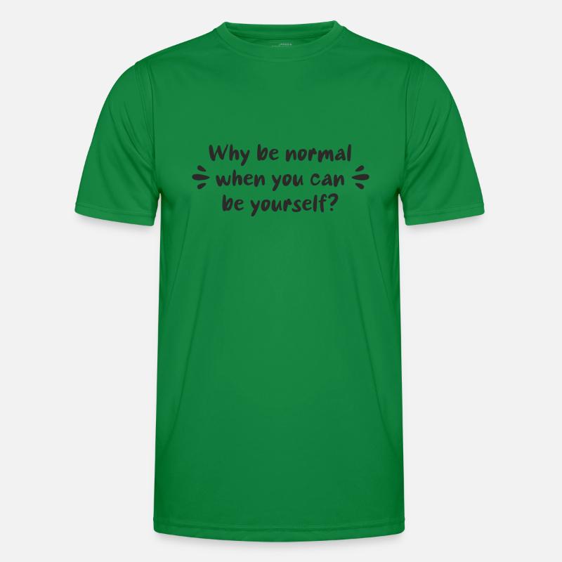 Why be normal when you can be yourself? Men's Functional T-Shirt
