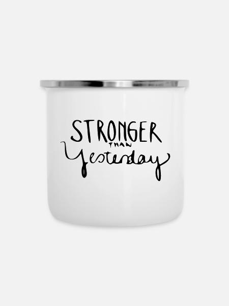 Stronger Than Yesterday - Emaille-Tasse - Weiß