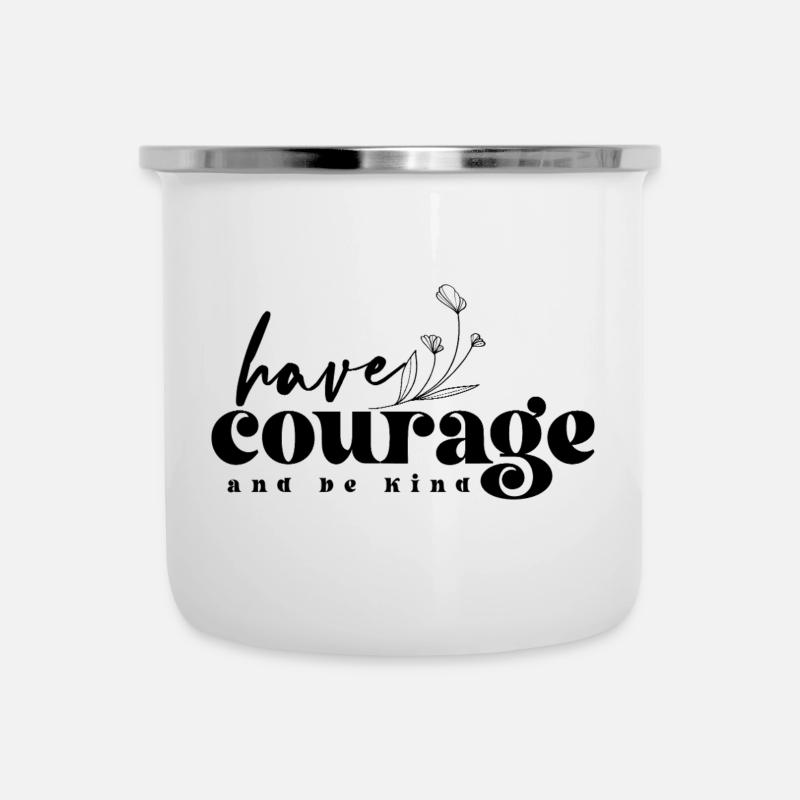 Have Courage & Be Kind – Mut & Freundlichkeit - Camper Mug - white