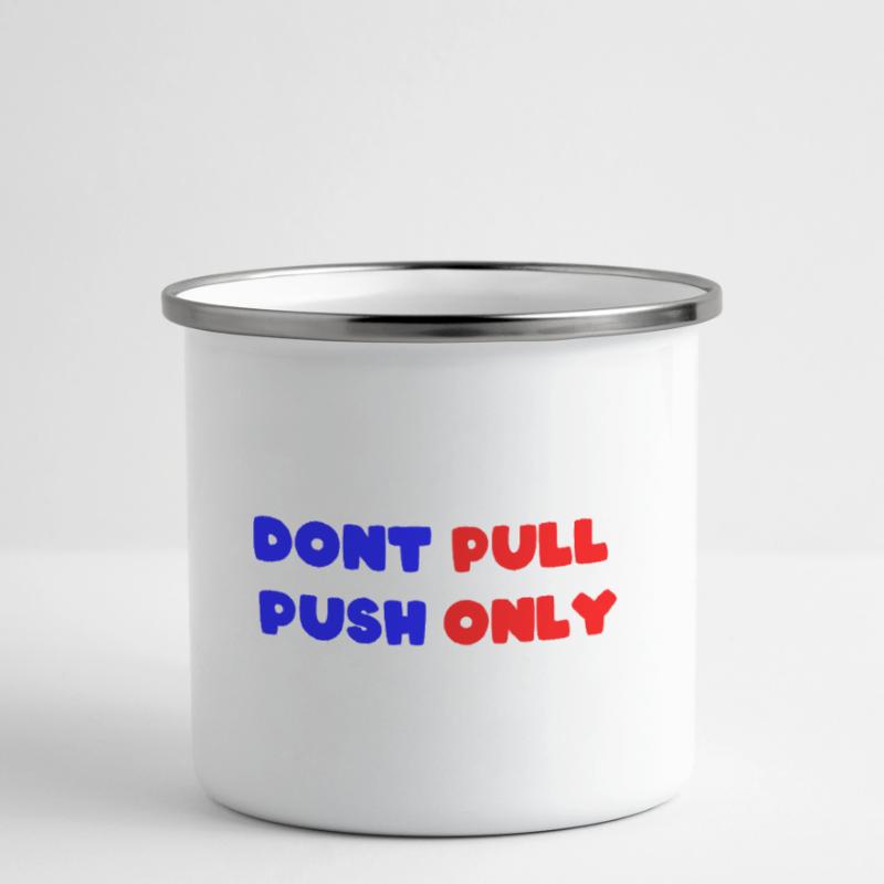 Dont pull push only / Dont push pull only Emaille-Tasse
