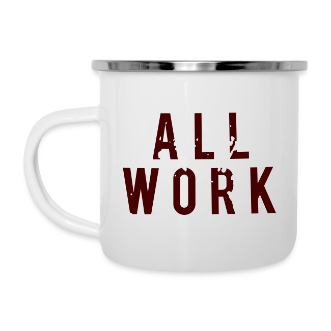 All Work No Cup