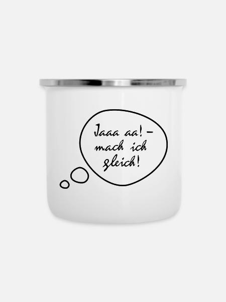 Ja, mach ich gleich - Emaille-Tasse - Weiß