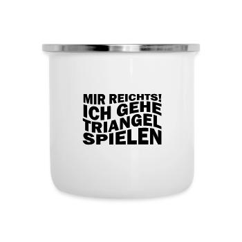 Mir reichts! Ich gehe Triangel spielen - Emaille-Tasse - Weiß - Vorne
