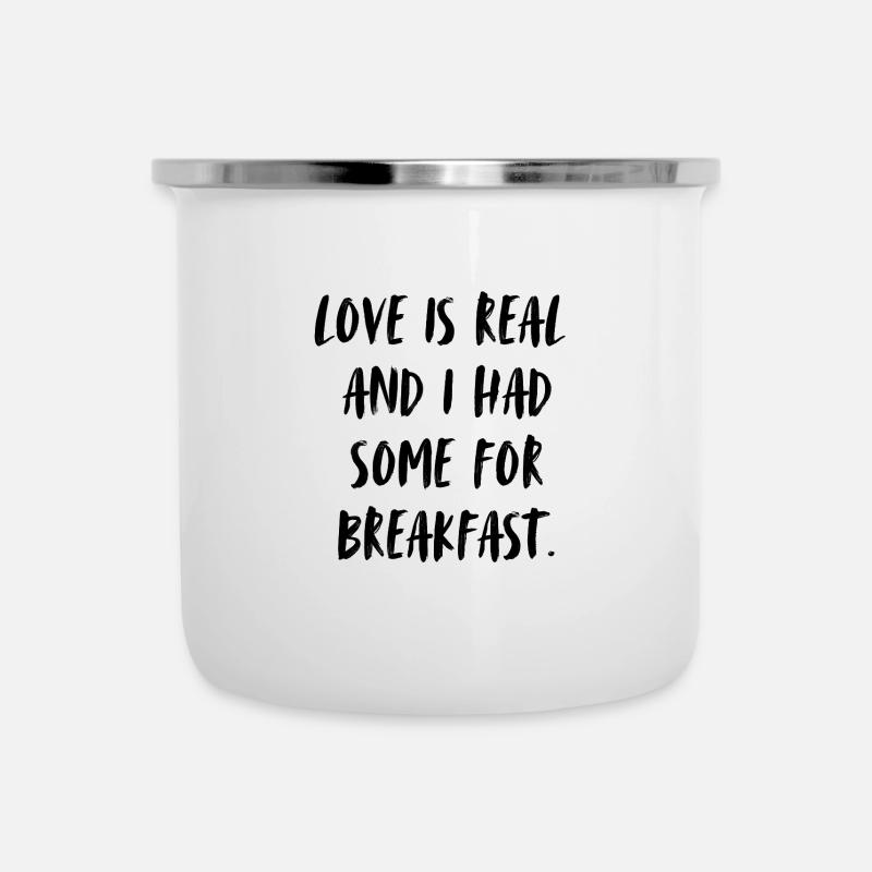 Love is real and I had some for breakfast. - Emaille-Tasse - Weiß