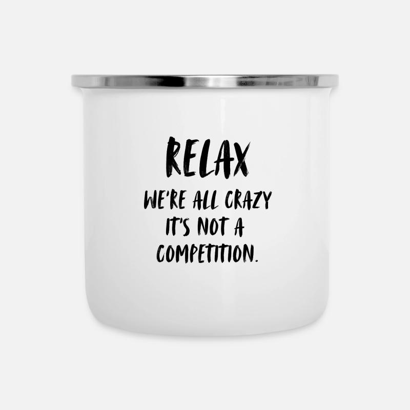 relax - we're all crazy, it's not a competition. - Camper Mug - white