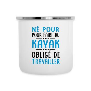 Né pour faire du kayak - Obligé de travailler - Tasse émaillée - blanc - Devant