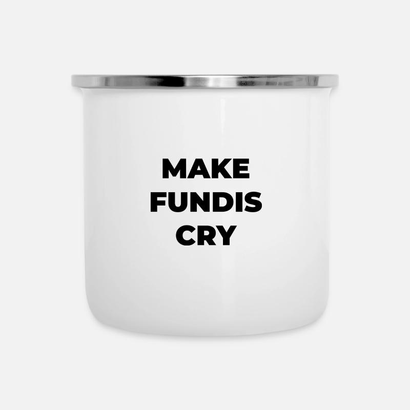 Make Fundis Cry – weißer Schriftzug - Emaille-Tasse - Weiß