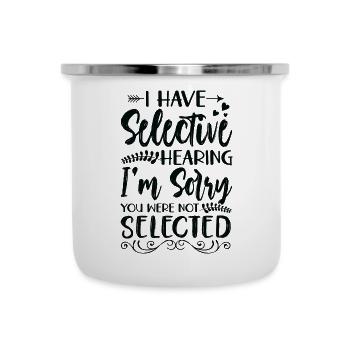 Sarkasmus Humor Ironie I Have Selective Hearing - Emaille-Tasse - Weiß - Vorne