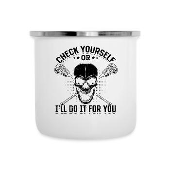 Check Yourself Or I'll Do It For You - Lacrosse Pl - Emaille-Tasse - Weiß - Vorne