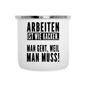Arbeiten ist wie kacken man geht weil man muss - Emaille-Tasse - Weiß - Vorne