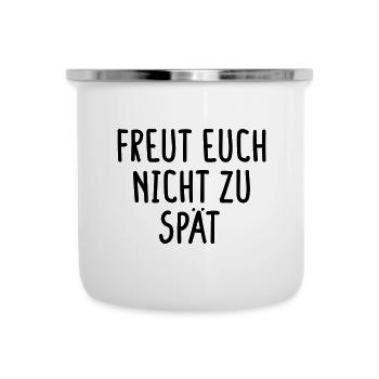 Freut Euch nicht zu spät - Emaille-Tasse - Weiß - Vorne
