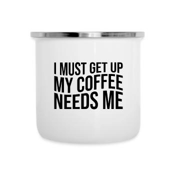 I must get up my coffee needs me - Emaille-Tasse - Weiß - Vorne