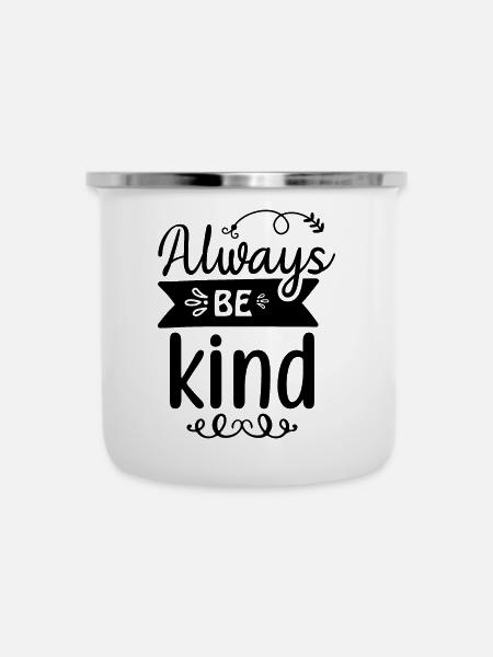 always be kind - Emaille-Tasse - Weiß