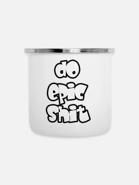 do epic shit - Emaille-Tasse - Weiß