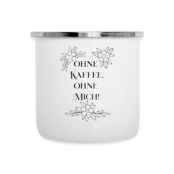 "Ohne kaffee, ohne Mich!" - Emaille-Tasse - Weiß - Vorne