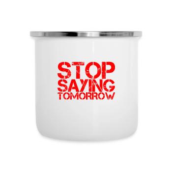 Stop Saying Tomorrow - Emaille-Tasse - Weiß - Vorne