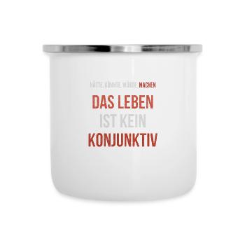 Hätte Könnte Würde Machen Leben Kein Konjunktiv - Emaille-Tasse - Weiß - Vorne