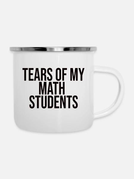 Tears Of My Math Students - Emaille-Tasse - Weiß