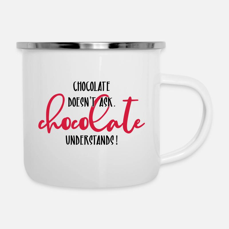 Chocolate doesn't ask ... - Emaille-Tasse - Weiß