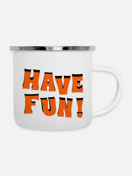 have fun - Emaille-Tasse - Weiß