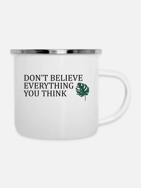 Don't believe everything you think - Emaille-Tasse - Weiß