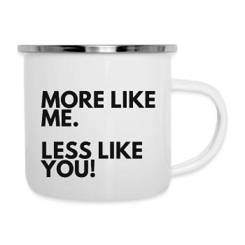 NRNF Spruch "More like me-less like you! - Emaille-Tasse - Weiß - Rechts