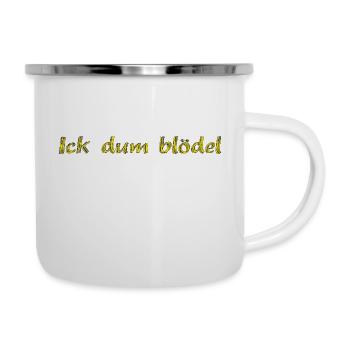 Ick dum blödel - Emaille-Tasse - Weiß - Rechts