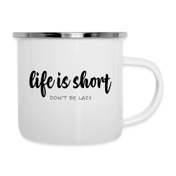 life is short Don´t be Lazy - Emaille-Tasse - Weiß - Rechts