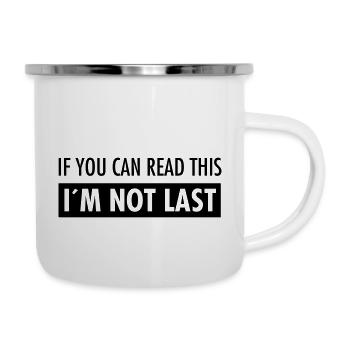If You Can Read This - I´m Not Last - Emaille-Tasse - Weiß - Rechts