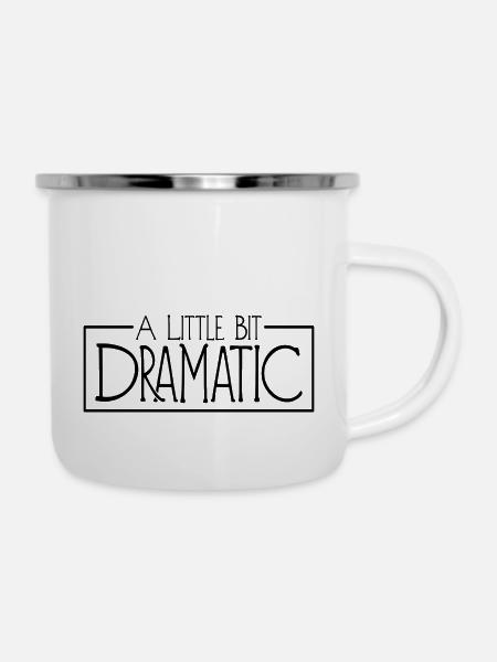 A Little Bit Dramatic - Emaille-Tasse - Weiß