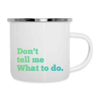 Ne me dites pas quoi faire - Tasse émaillée - blanc - Droite