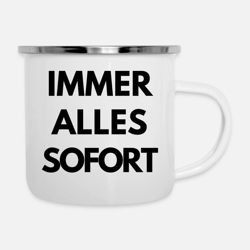 Immer, alles, sofort. - Emaille-Tasse - Weiß