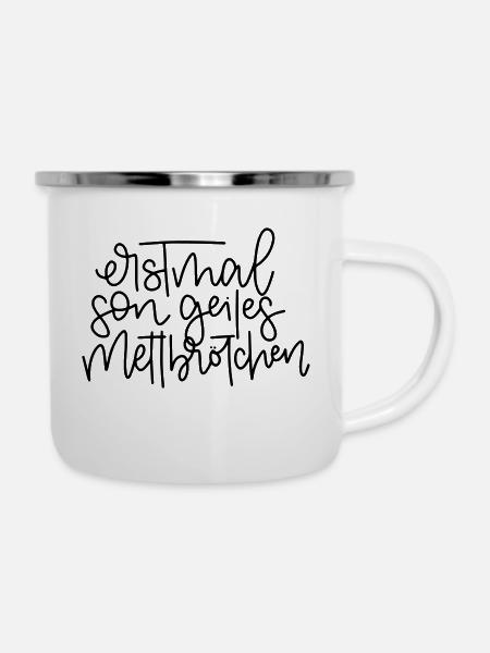 Erstmal son geiles Mettbrötchen - Emaille-Tasse - Weiß