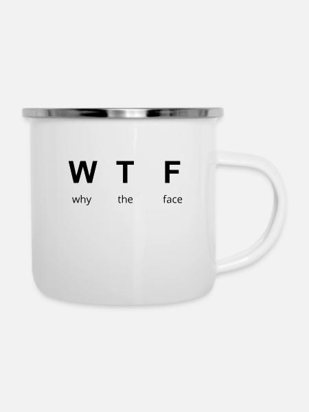 WTF - why the face - Emaille-Tasse - Weiß