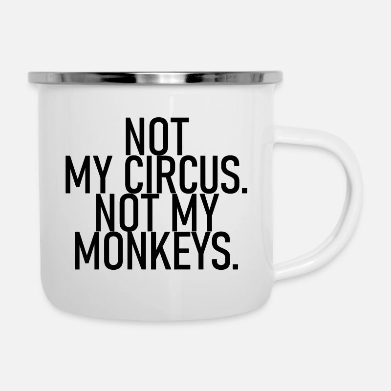 Ce n’est pas mon cirque. Pas mes singes. - Tasse émaillée - blanc