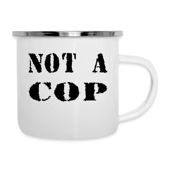 NOT A COP - Emaille-Tasse - Weiß - Rechts