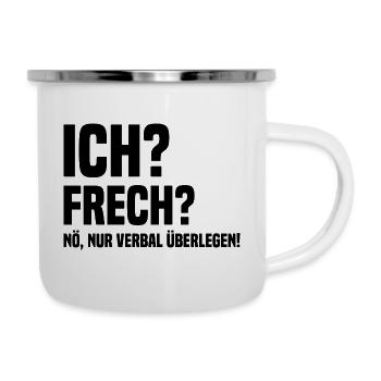 Ich? Frech? Verbal Überlegen Lustiger Spruch - Emaille-Tasse - Weiß - Rechts
