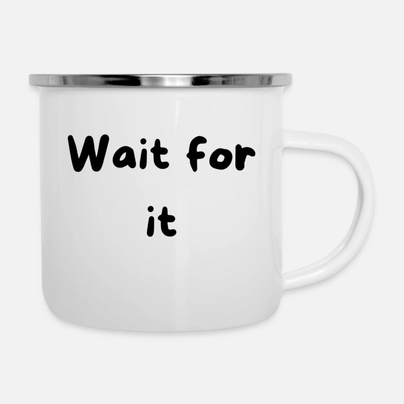 Wait for it - Emaille-Tasse - Weiß