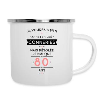 Anniversaire 80 ans - Arrêter les conneries - Tasse émaillée - blanc - Droite