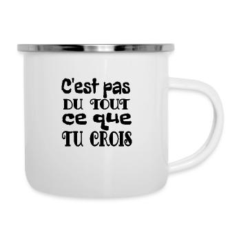c est pas du tout ce que tu crois - Tasse émaillée - blanc - Droite