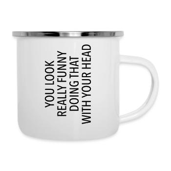 Tu as l’air drôle en faisant ça avec ta tête - Tasse émaillée - blanc - Droite