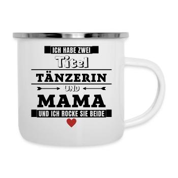 Ich habe zwei Titel Tänzerin und Mama - Emaille-Tasse - Weiß - Rechts