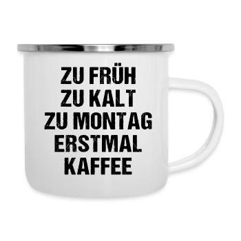 Zu Früh Zu Kalt Zu Montag Erstmal Kaffee - Emaille-Tasse - Weiß - Rechts