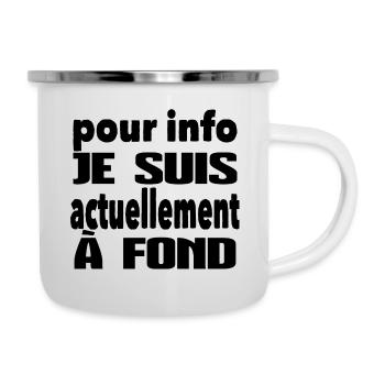 pour info je suis actuellement à fond - Tasse émaillée - blanc - Droite
