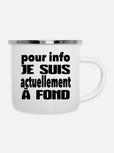 pour info je suis actuellement à fond - Tasse émaillée - blanc