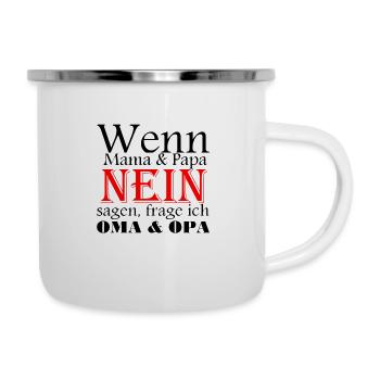 wenn Mama & Papa Nein Sagen Frage ich Oma & Opa - Emaille-Tasse - Weiß - Rechts