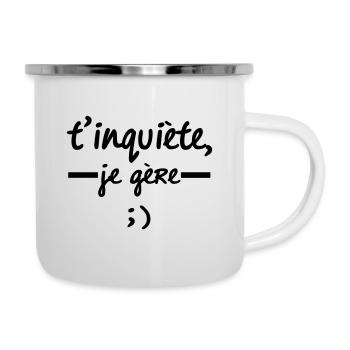 T'inquiète, Je Gère ;) - Tasse émaillée - blanc - Droite