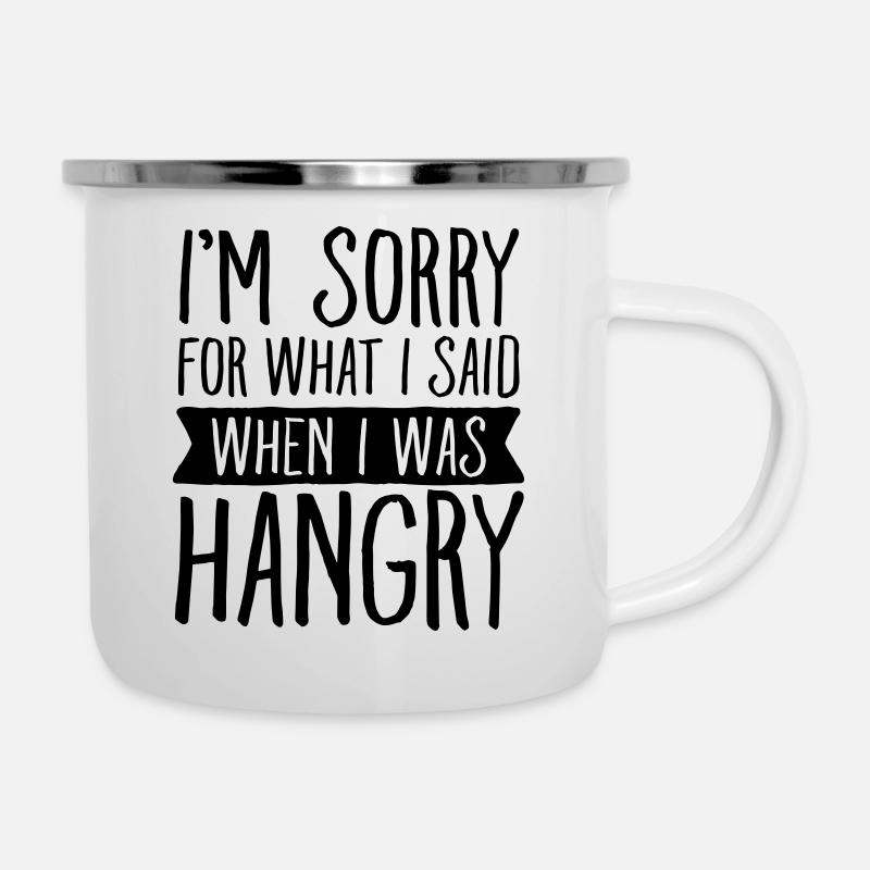 Sorry For What I Said When I Was Hangry - Emaille-Tasse - Weiß
