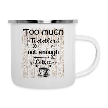 Too Much Toddler Not Enough Coffee black - Tasse émaillée - blanc - Droite
